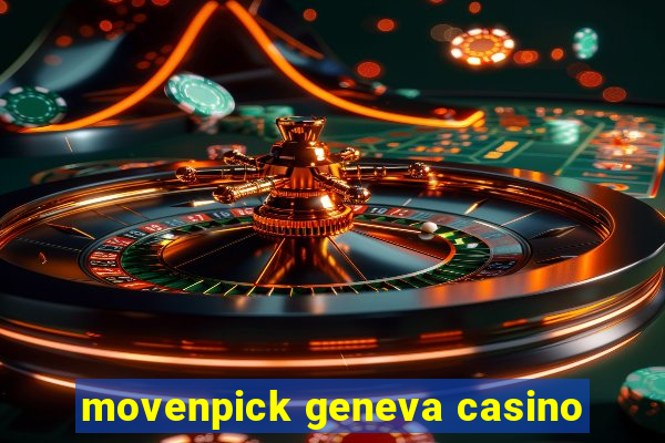 movenpick geneva casino