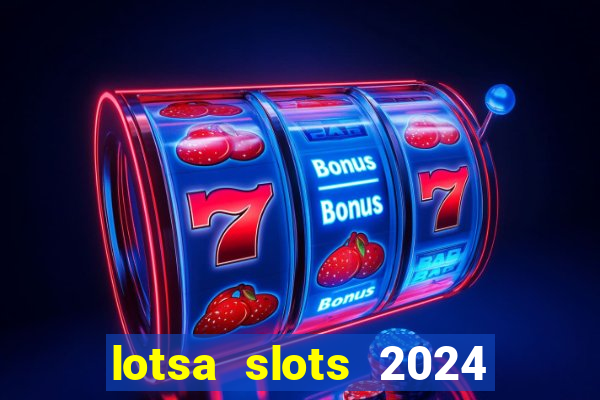 lotsa slots 2024 paga mesmo