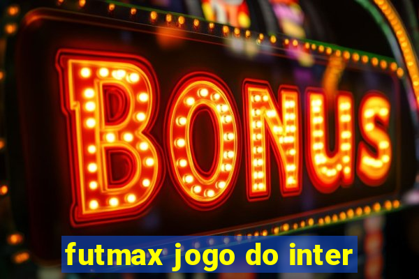 futmax jogo do inter