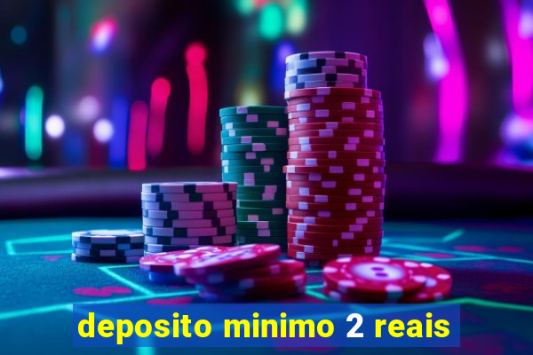 deposito minimo 2 reais