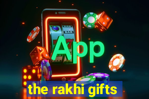 the rakhi gifts