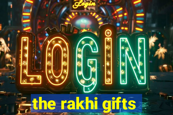 the rakhi gifts