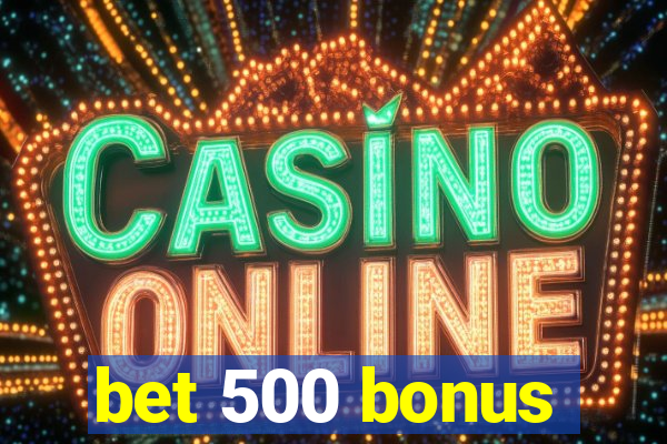 bet 500 bonus