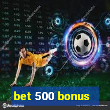 bet 500 bonus