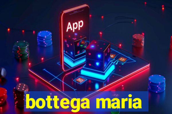 bottega maria