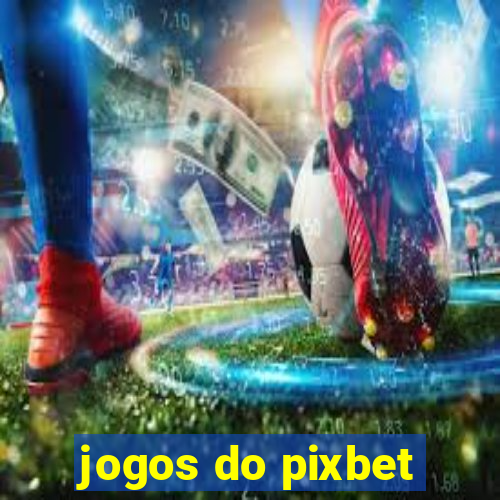 jogos do pixbet