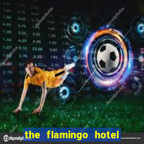 the flamingo hotel and casino