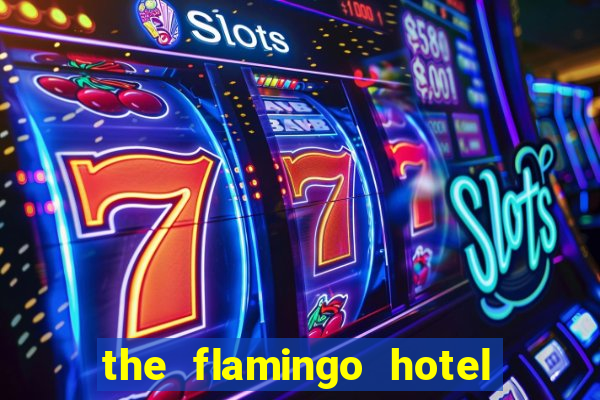 the flamingo hotel and casino