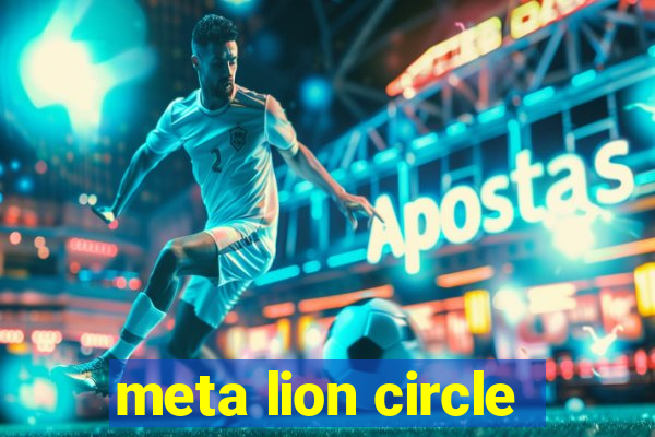 meta lion circle