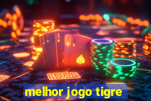 melhor jogo tigre