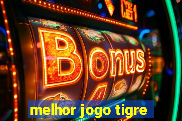 melhor jogo tigre