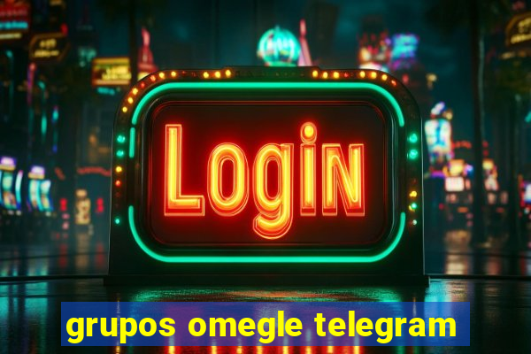 grupos omegle telegram