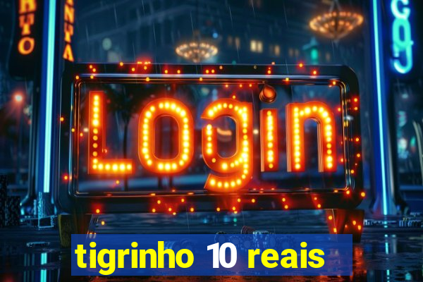 tigrinho 10 reais