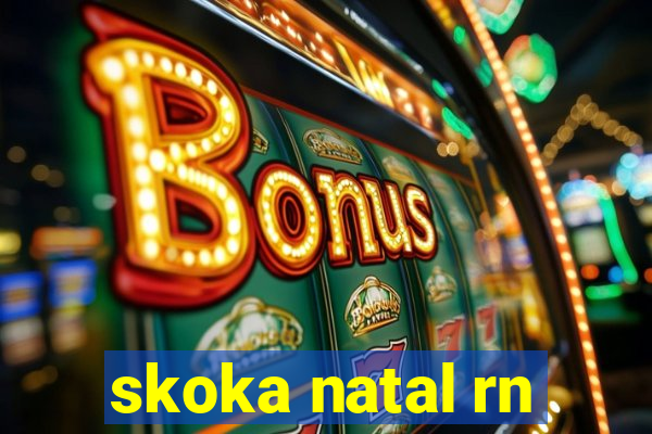 skoka natal rn