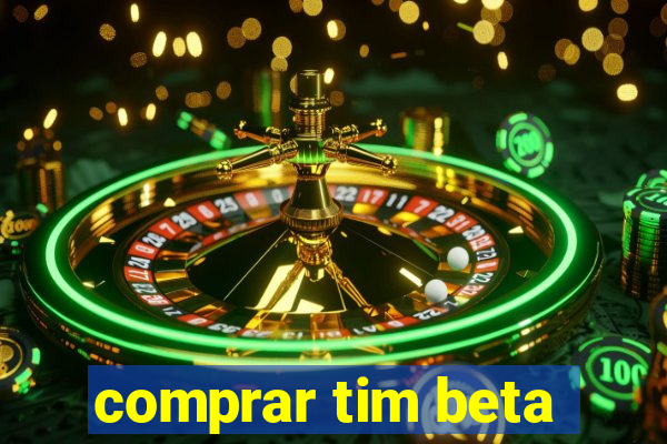 comprar tim beta