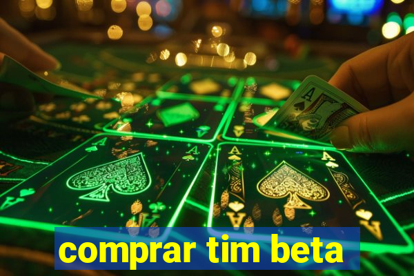 comprar tim beta