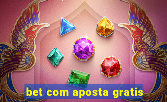 bet com aposta gratis