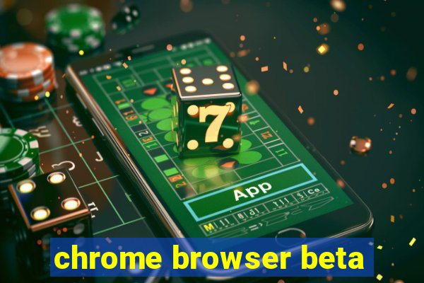 chrome browser beta