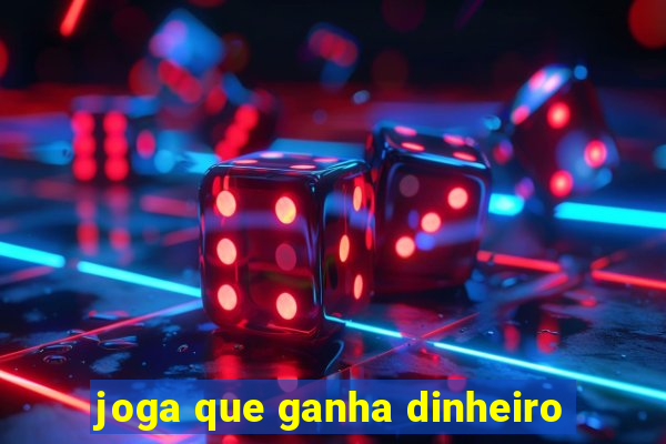 joga que ganha dinheiro