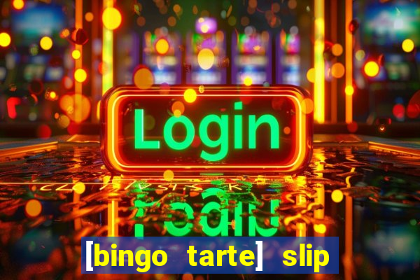 [bingo tarte] slip & stop