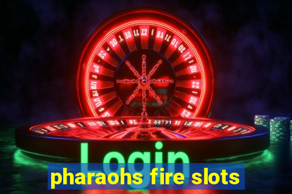 pharaohs fire slots