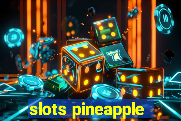 slots pineapple