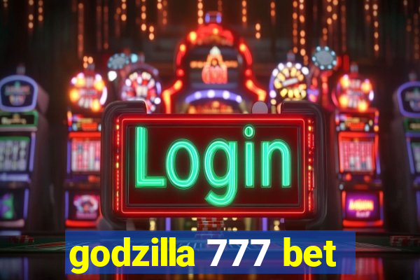 godzilla 777 bet