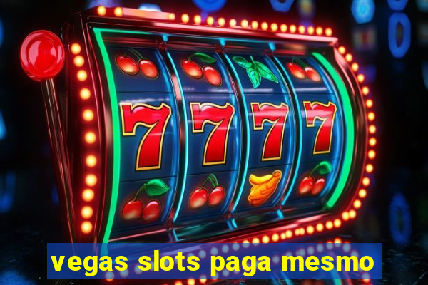 vegas slots paga mesmo