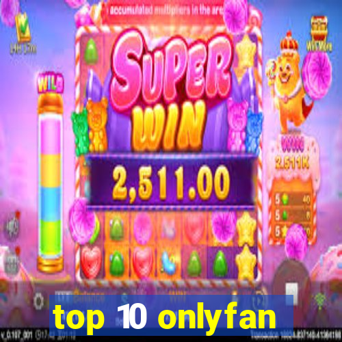 top 10 onlyfan