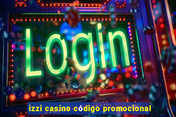 izzi casino código promocional