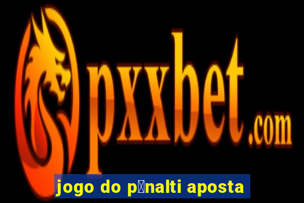 jogo do p锚nalti aposta