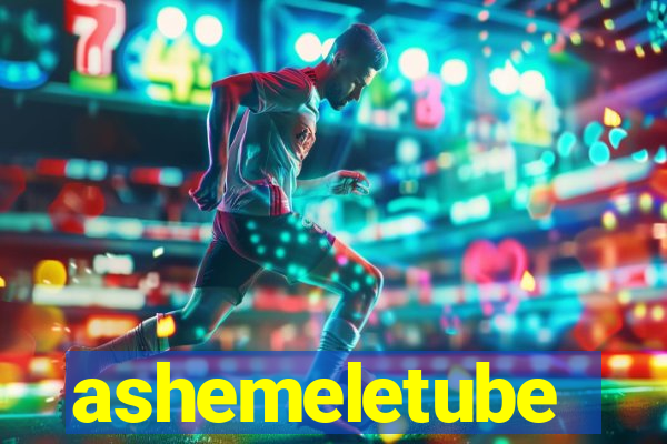 ashemeletube