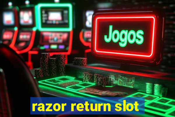 razor return slot