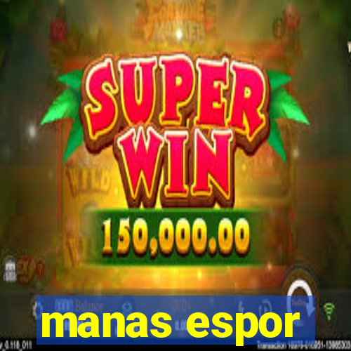 manas espor