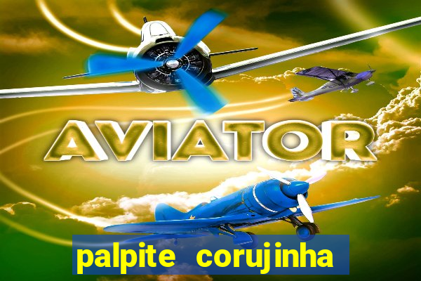 palpite corujinha de hoje