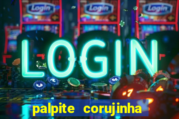 palpite corujinha de hoje