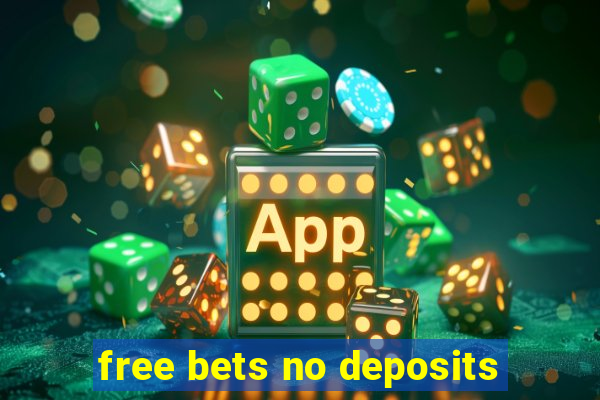 free bets no deposits