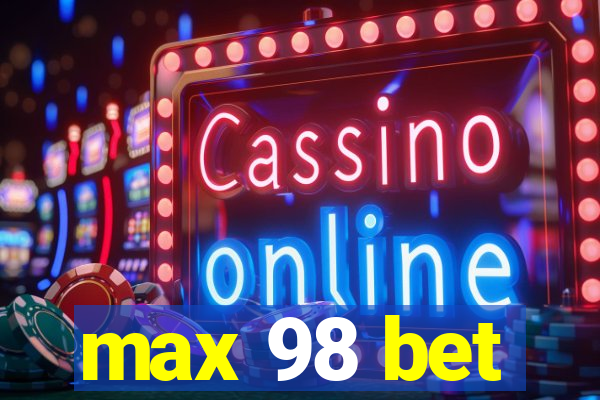 max 98 bet