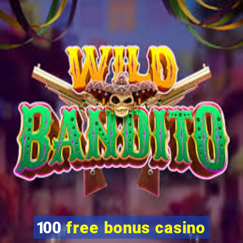 100 free bonus casino