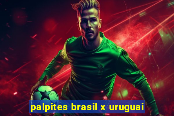 palpites brasil x uruguai