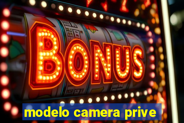 modelo camera prive