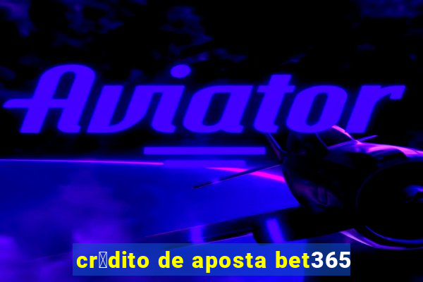 cr茅dito de aposta bet365