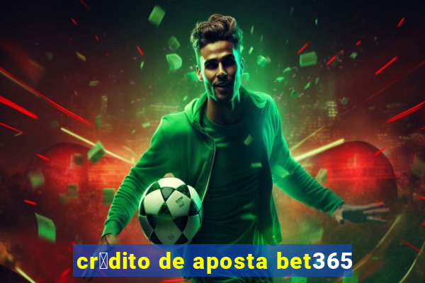 cr茅dito de aposta bet365