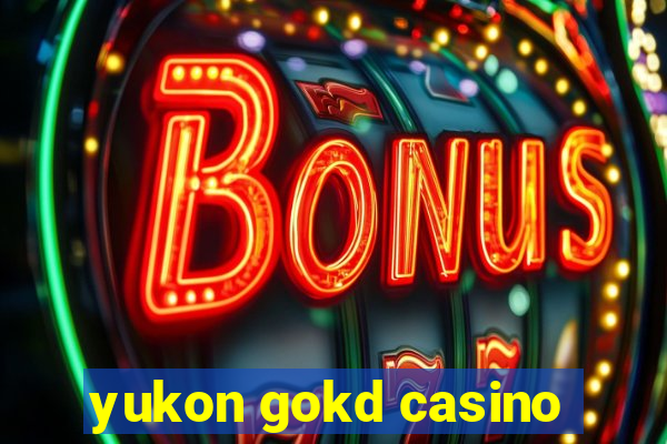 yukon gokd casino