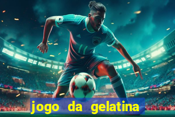 jogo da gelatina que pula