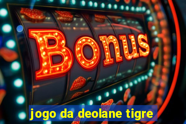 jogo da deolane tigre