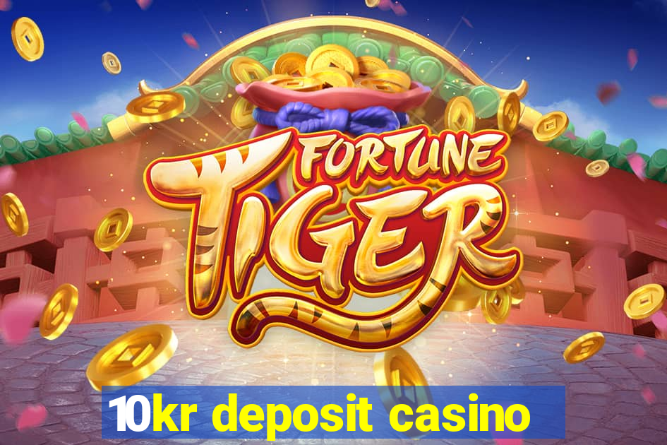 10kr deposit casino