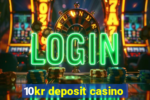 10kr deposit casino