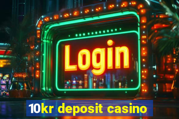 10kr deposit casino