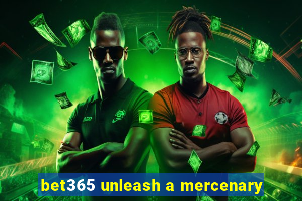 bet365 unleash a mercenary